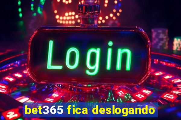 bet365 fica deslogando